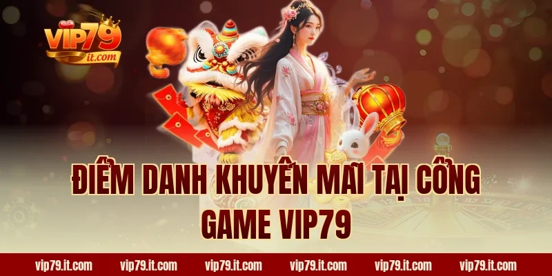 Điểm danh khuyến mãi tại cổng game VIP79