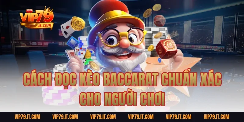 Cách Đọc Kèo Baccarat Chuẩn Xác Cho Người Chơi